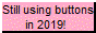 still using buttons in 2019